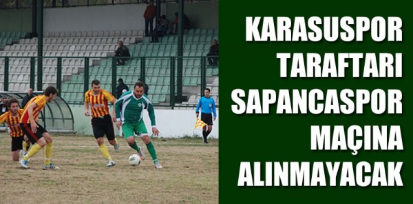 SAPANCASPOR – KARASUSPOR KARŞILAŞMASINA KARASUSPOR TARAFTARLARI ALINMAYACAK