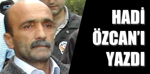 YURT GAZETESİ HADİ ÖZCAN’I YAZDI