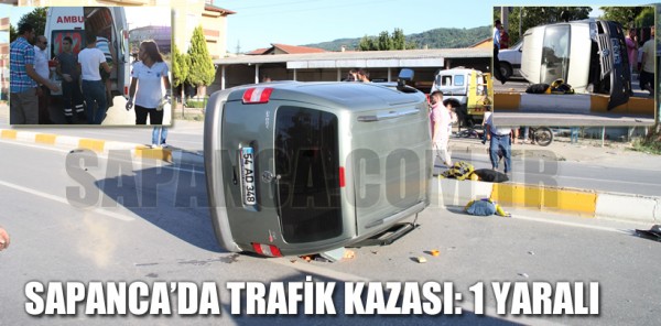 SAPANCA’DA TRAFİK KAZASI: 1 YARALI