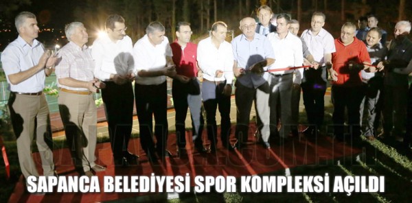 SAPANCA BELEDİYESİ SPOR KOMPLEKSİ TÖRENLE HİZMETE GİRDİ