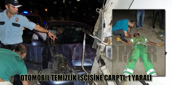 OTOMOBİL TEMİZLİK İŞÇİSİNE ÇARPTI: 1 YARALI