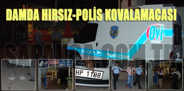 DAMDA HIRSIZ-POLİS KOVALAMACASI