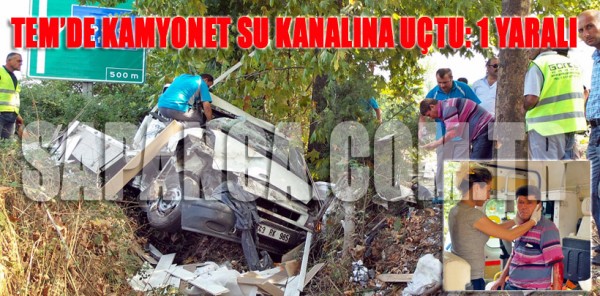 SAPANCA TEM’DE KAMYONET SU KANALINA UÇTU: 1 YARALI