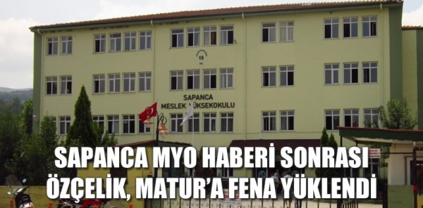 SAPANCA MYO HABERİ SONRASI ÖZÇELİK, MATUR’A FENA YÜKLENDİ