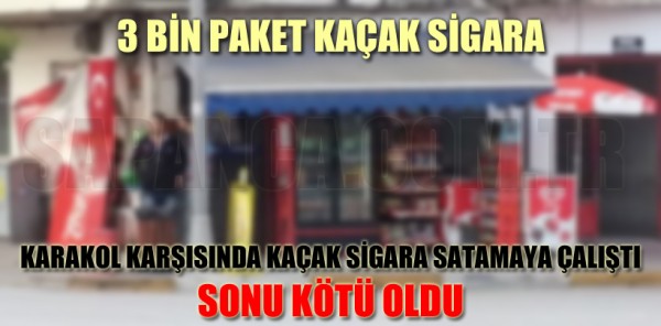 KARAKOL KARŞISINDA KAÇAK SİGARA SATMAYA ÇALIŞTI SONU KÖTÜ OLDU