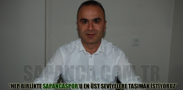 PULAT: 'HEP BİRLİKTE SAPANCASPOR’U EN ÜST SEVİYELERE TAŞIMAK İSTİYORUZ'