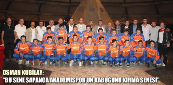 KUBİLAY: 'BU SENE SAPANCA AKADEMİSPOR’UN KABUĞUNU KIRMA SENESİ'