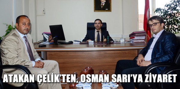 ATAKAN ÇELİK'TEN, OSMAN SARI'YA ZİYARET