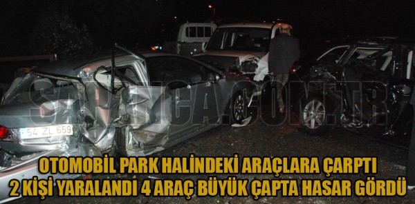 PARK HALİNDEKİ ARAÇLARA ÇARPTI: 2 YARALI