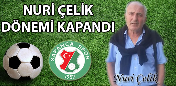 SAPANCA GENÇLİKSPOR KALECİ VE YARDIMCI ANTRENÖR NURİ ÇELİK İLE YOLLARINI AYIRDI