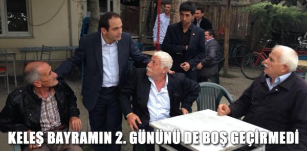 ECEVİT KELEŞ BAYRAMIN 2. GÜNÜNÜ DE BOŞ GEÇİRMEDİ
