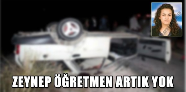 ÖĞRETMEN ZEYNEP TATAROĞLU 45 GÜNLÜK YAŞAM SAVAŞINI KAYBETTİ