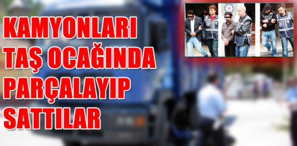 HIRSIZLAR KAMYONLARI SAPANCA’DA Kİ TAŞ OCAĞINDA PARÇALAYIP SATTILAR