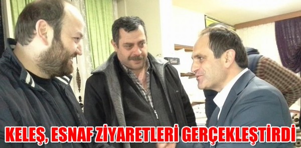 KELEŞ, SAPANCA’NDA ESNAF ZİYARETLERİ GERÇEKLEŞTİRDİ