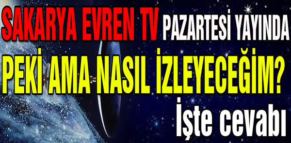 SAKARYA EVREN TV YAYINA BAŞLIYOR