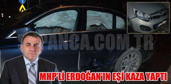 MHP SAKARYA ESKİ İL BAŞKANI MEHMET ERDOĞAN’IN EŞİ KAZA YAPTI