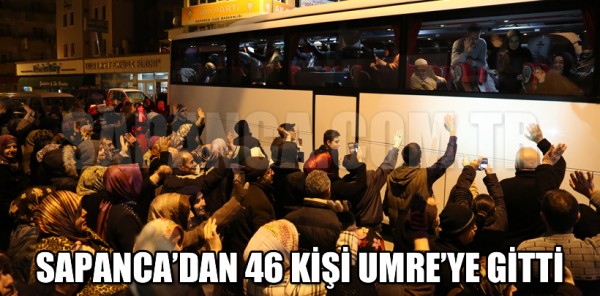 SAPANCA'DAN 46 KİŞİ UMRE'YE GİTTİ