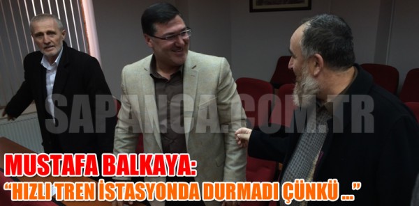 MUSTAFA BALKAYA’DAN HIZLI TREN YORUMU