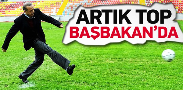 ARTIK TOP BAŞBAKAN’DA