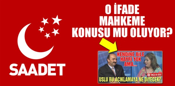 SAADET PARTİSİ O MANŞETİ YARGIYA TAŞIYOR