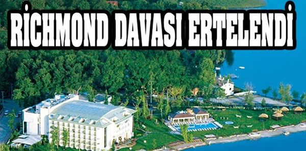 RİCHMOND OTEL DAVASINDA KARARA DOĞRU..