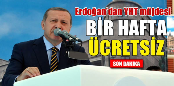 ERDOĞAN’DAN YHT MÜJDESİ