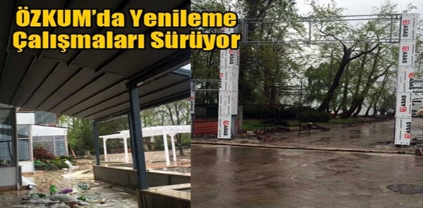 ÖZKUM'DA YENİLEME ÇALIŞMALARINDA SONA DOĞRU