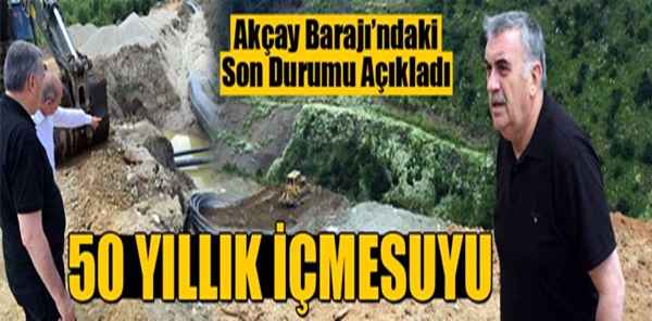 AKÇAY BARAJI'NDAN 50 YILLIK SU