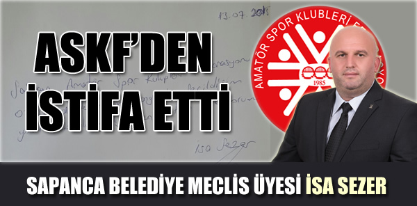 İSA SEZER, SAKARYA ASKF’DEN İSTİFA ETTİ