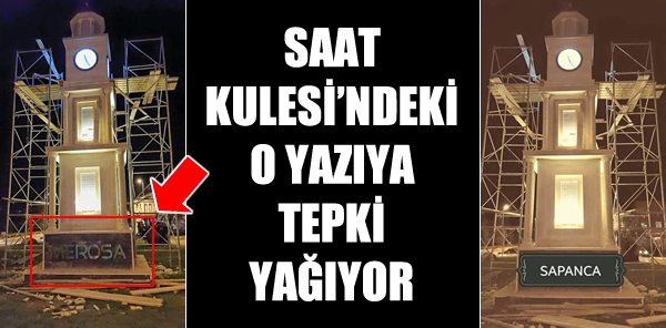 SAAT KULESİNDEKİ 'MEROSA' YAZISINA TEPKİ YAĞIYOR