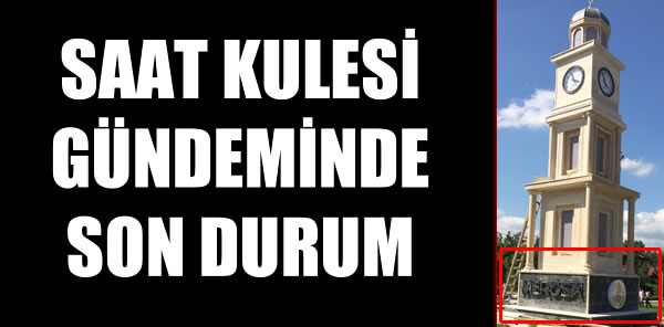 SAAT KULESİ GÜNDEMİNDE SON DURUM