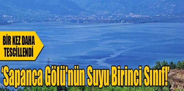 SAPANCA GÖLÜ'NÜN SUYU BİRİNCİ SINIF!