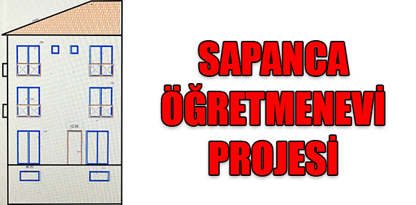 SAPANCA ÖĞRETMENEVİ PROJESİNİN DETAYLARI BELLİ OLDU