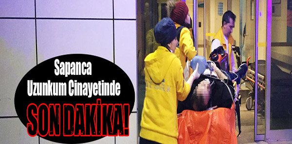 UZUNKUM CİNAYETİNDE SON DAKİKA