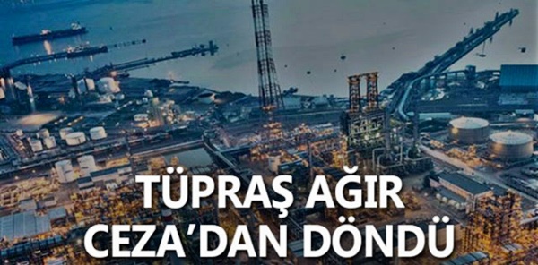 TÜPRAŞ AĞIR CEZA’DAN DÖNDÜ