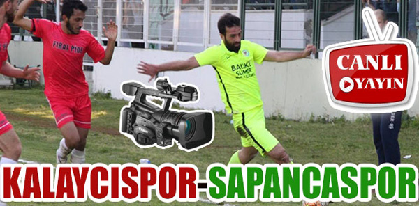 KALAYCISPOR-SAPANCASPOR MAÇI CANLI YAYIN