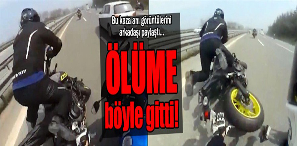 MOTOSİKLETLE ÖLÜME BÖYLE GİTTİ