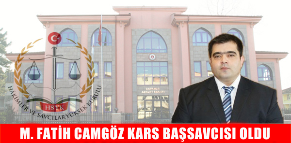 MEHMET FATİH CAMGÖZ KARS BAŞSAVCISI OLDU