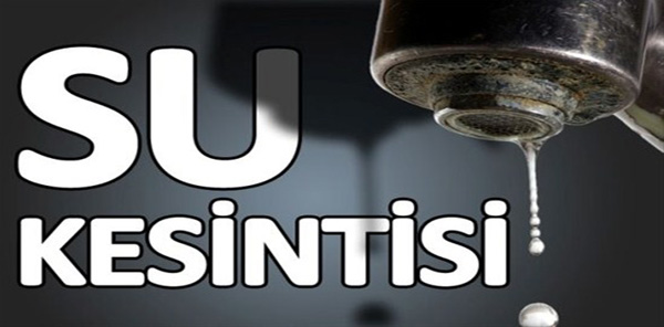 DİKKAT: SULAR KESİLECEK
