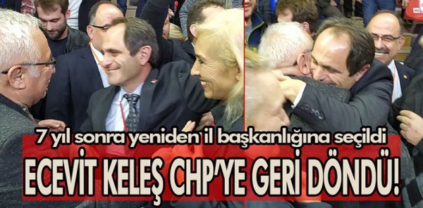 ECEVİT KELEŞ CHP'NİN YENİ İL BAŞKANI OLDU