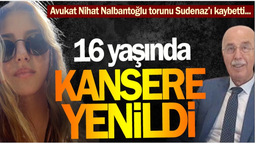 16 YAŞINDA AMANSIZ HASTALIĞA YENİLDİ