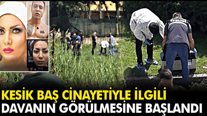 KESİK BAŞ CİNAYETİ DAVASI BAŞLADI