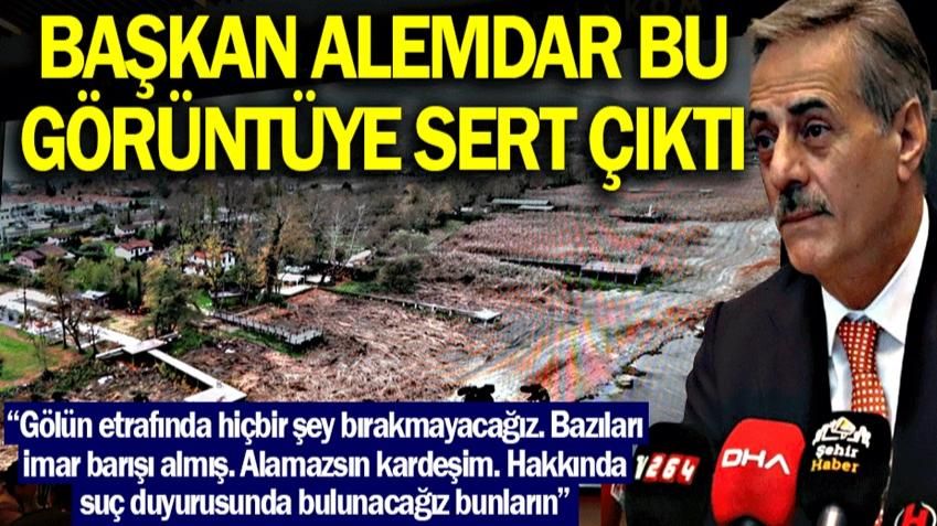 ALEMDAR; GÖL KENARINI İŞGAL EDEN İŞLETMELERİN HEPSİNİN KALDIRILACAĞIZ